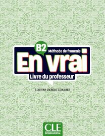 En vrai - Niveau B2 - Guide p&eacute;dagogique